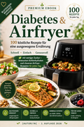 Diabetes & Airfryer – 100 zuckerarme & kohlenhydratbewusste Rezepte (E-Book)